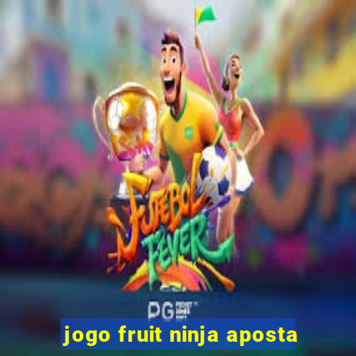 jogo fruit ninja aposta